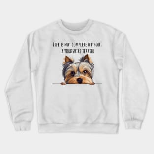 Life is Not Complete Without A Yorkshire Terrier Funny Crewneck Sweatshirt